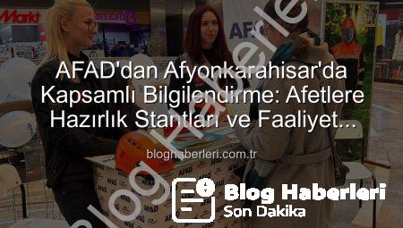 AFAD’dan Afyonkarahisar’da Kapsamlı Bilgilendirme: Afetlere Hazırlık Stantları ve Faaliyet Tanıtımı