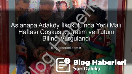 Aslanapa Adaköy İlkokulu’nda Yerli Malı Haftası Coşkusu: Üretim ve Tutum Bilinci Vurgulandı