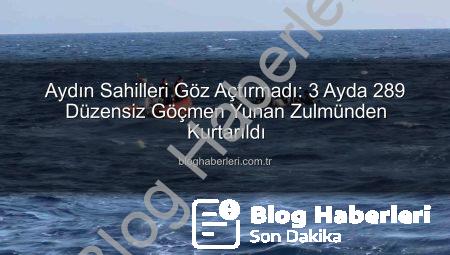 Aydın Sahilleri Göz Açtırmadı: 3 Ayda 289 Düzensiz Göçmen Yunan Zulmünden Kurtarıldı