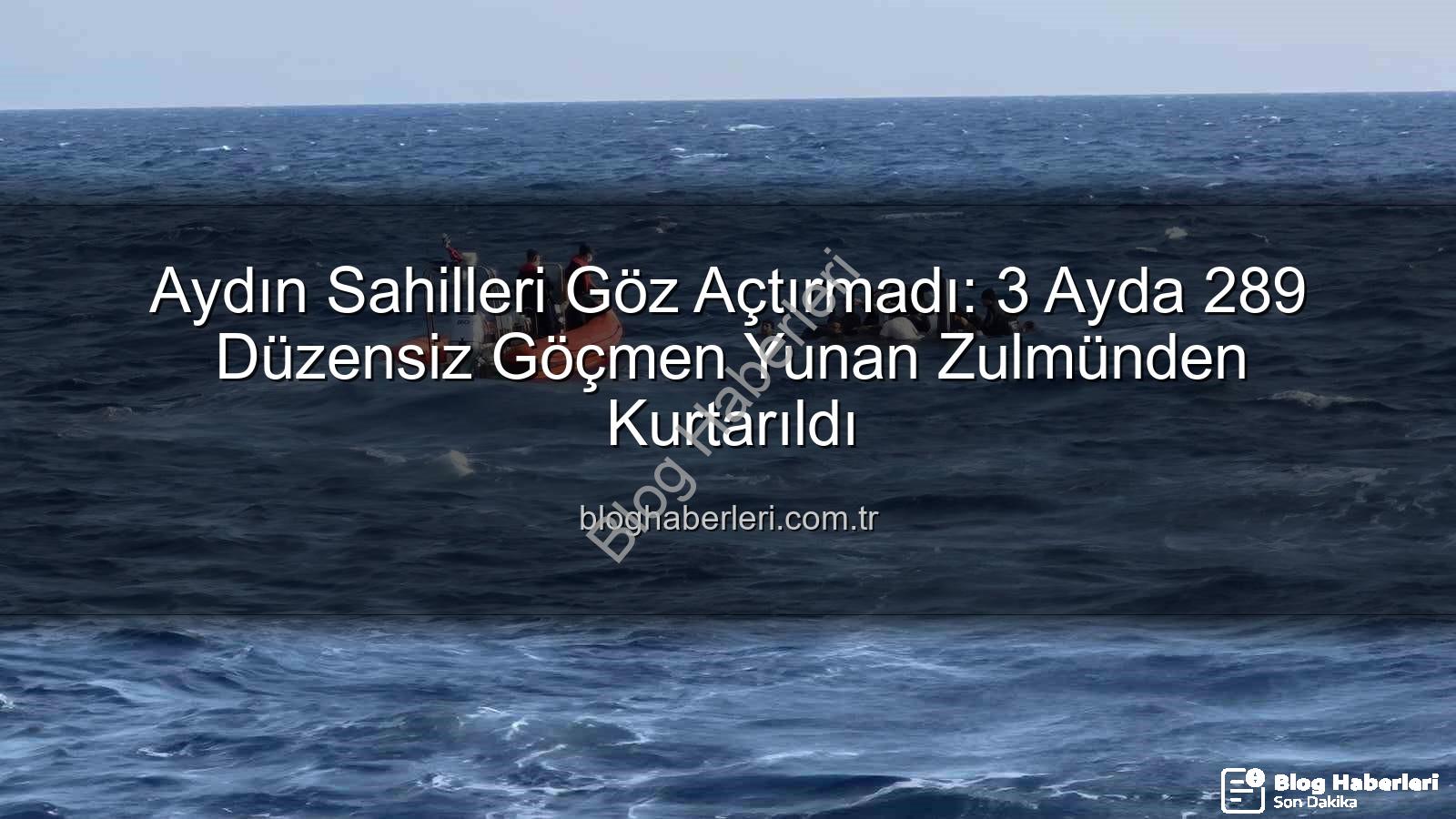 düzensiz göçmen - Aydın Sahilleri Göz Açtırmadı: 3 Ayda 289 Düzensiz Göçmen Yunan Zulmünden Kurtarıldı