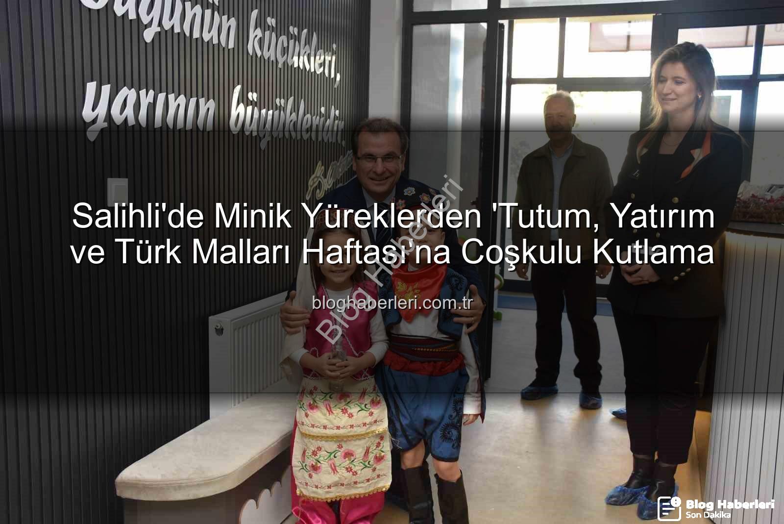 Tutum Yatırım Türk Malları Haftası - Salihli'de Minik Yüreklerden 'Tutum, Yatırım ve Türk Malları Haftası'na Coşkulu Kutlama