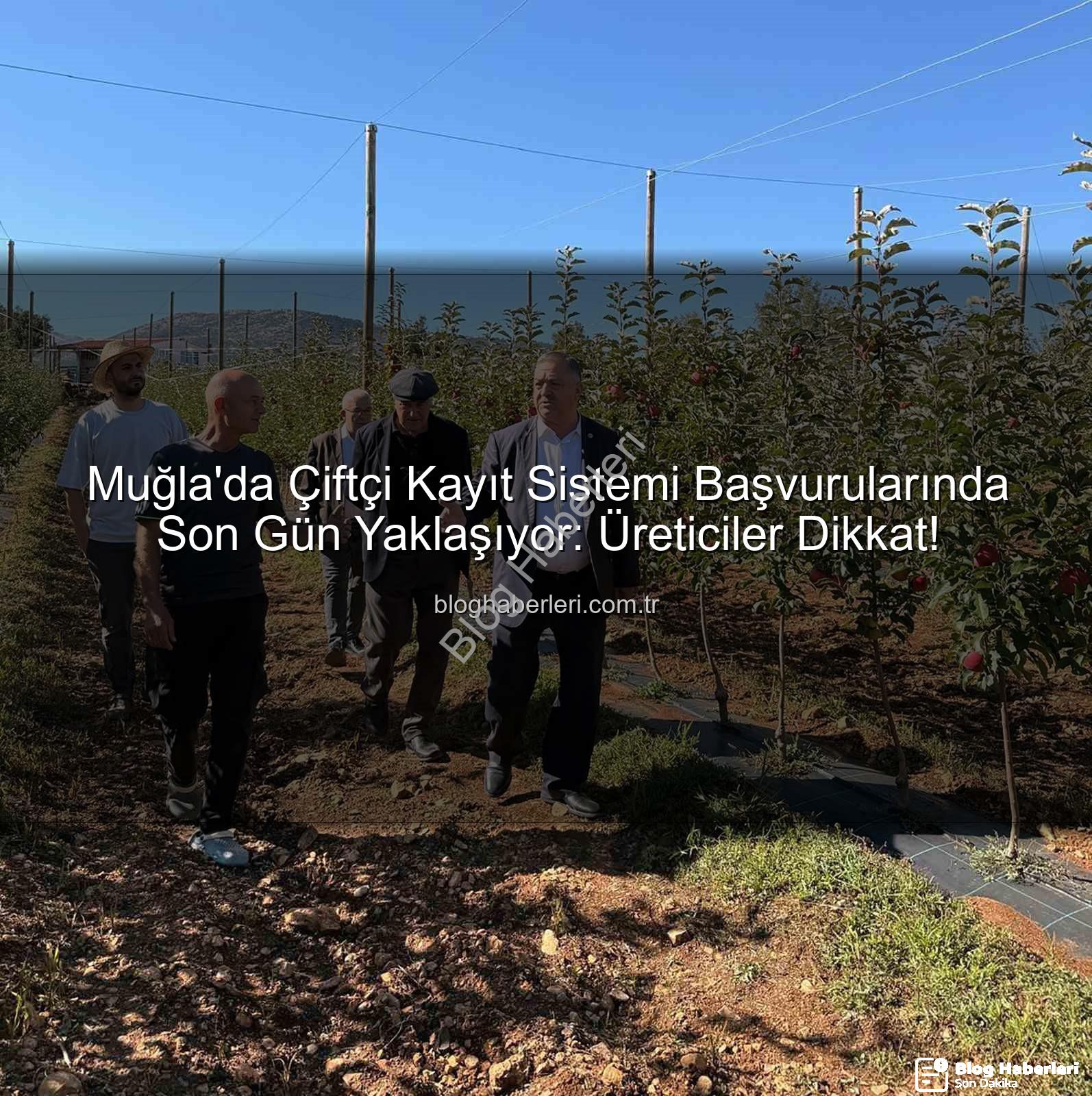 Çiftçi Kayıt Sistemi - Muğla'da Çiftçi Kayıt Sistemi Başvurularında Son Gün Yaklaşıyor: Üreticiler Dikkat!