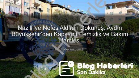 Nazilli’ye Nefes Aldıran Dokunuş: Aydın Büyükşehir’den Kapsamlı Temizlik ve Bakım Hamlesi