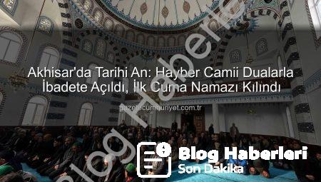 Akhisar’da Yeni Bir Nefes: Hayber Camii Dualarla İbadete Açıldı