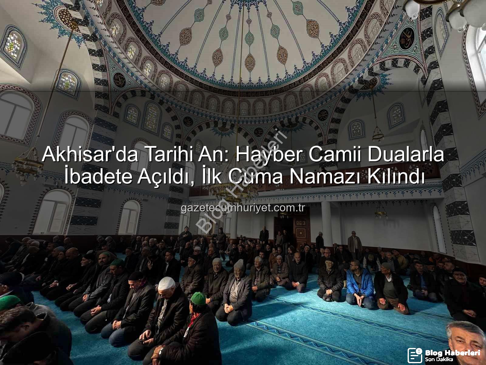 Hayber Camii - Akhisar'da Yeni Bir Nefes: Hayber Camii Dualarla İbadete Açıldı