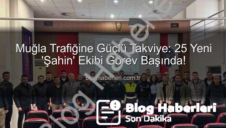 Muğla Trafiğine Güçlü Takviye: 25 Yeni ‘Şahin’ Ekibi Görev Başında!