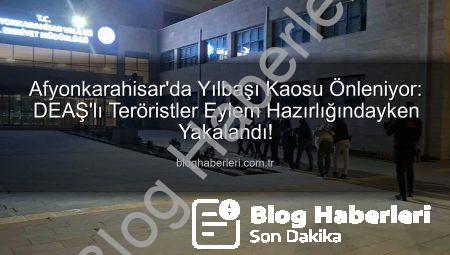 Afyonkarahisar’da Yılbaşı Kaosu Önleniyor: DEAŞ’lı Teröristler Eylem Hazırlığındayken Yakalandı!