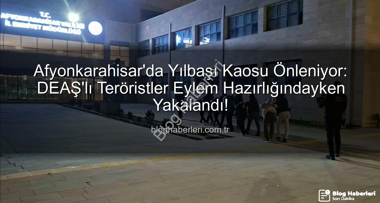 DEAŞ terör örgütü - Afyonkarahisar'da Yılbaşı Kaosu Önleniyor: DEAŞ'lı Teröristler Eylem Hazırlığındayken Yakalandı!