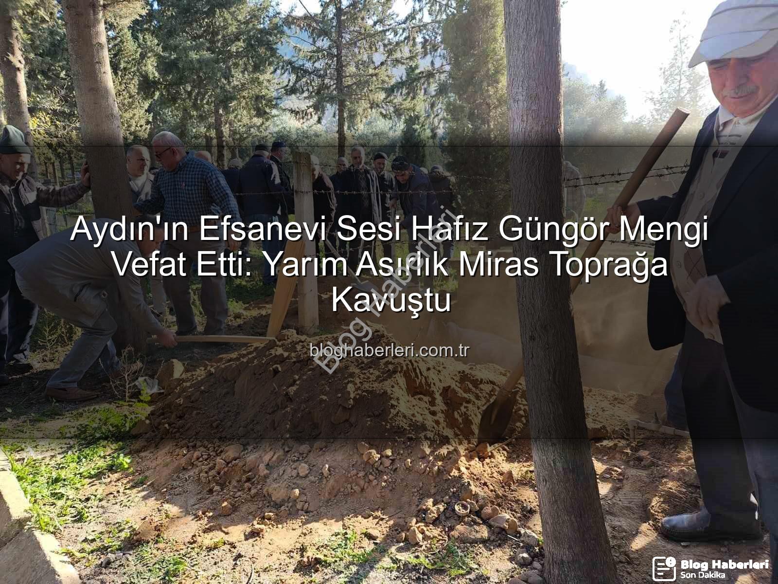 Hafız Güngör Mengi - Aydın'ın Efsanevi Sesi Hafız Güngör Mengi Vefat Etti: Yarım Asırlık Miras Toprağa Kavuştu