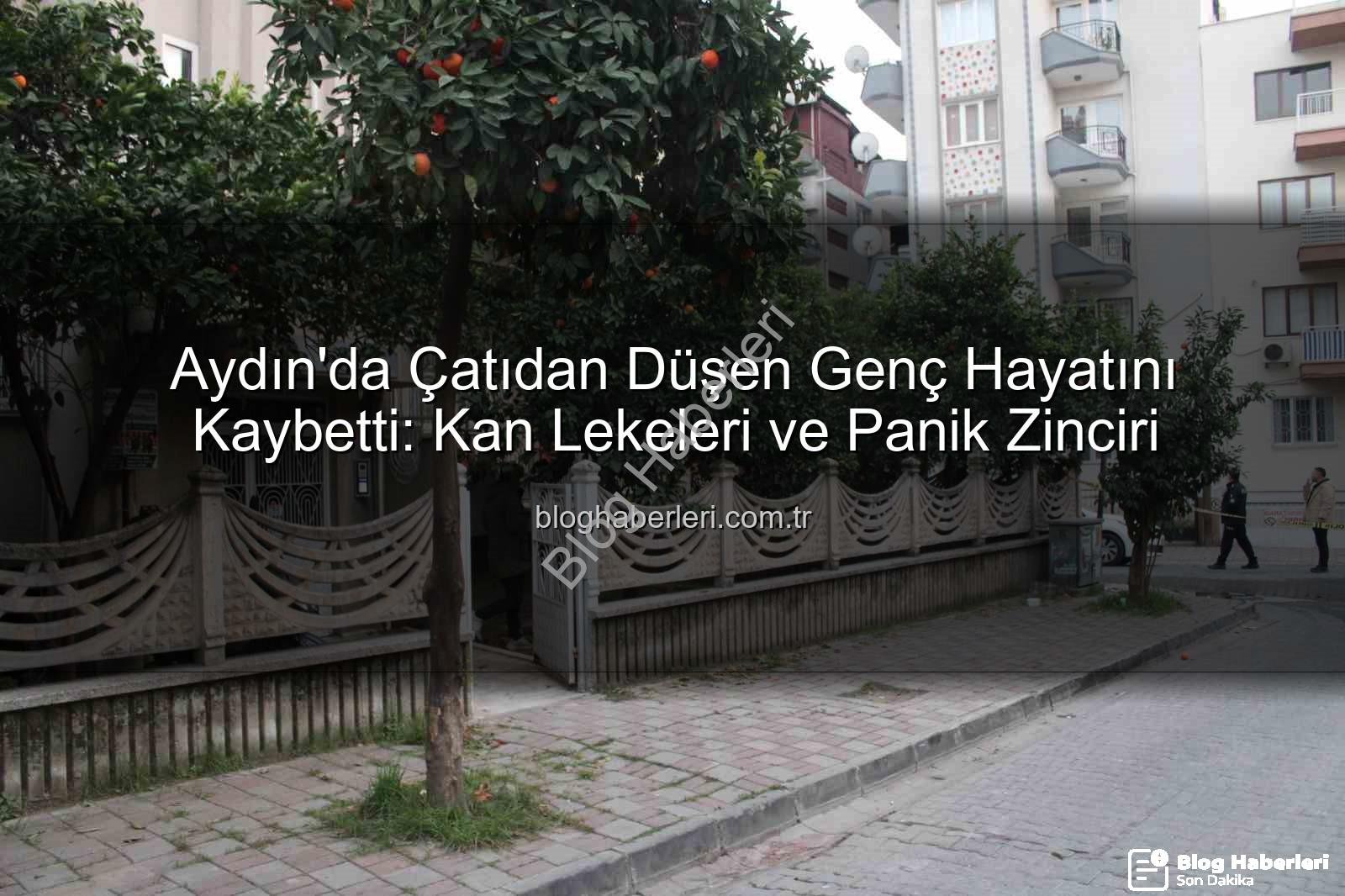 çatıdan düşen genç - Aydın'da Çatıdan Düşen Genç Hayatını Kaybetti: Kan Lekeleri ve Panik Zinciri